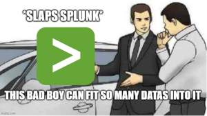 Splunk Best Practices Meme: "Slaps Splunk" meme