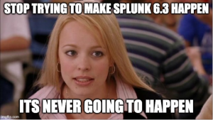 Splunk Best Practices Meme: update your version on Splunk mean girls meme