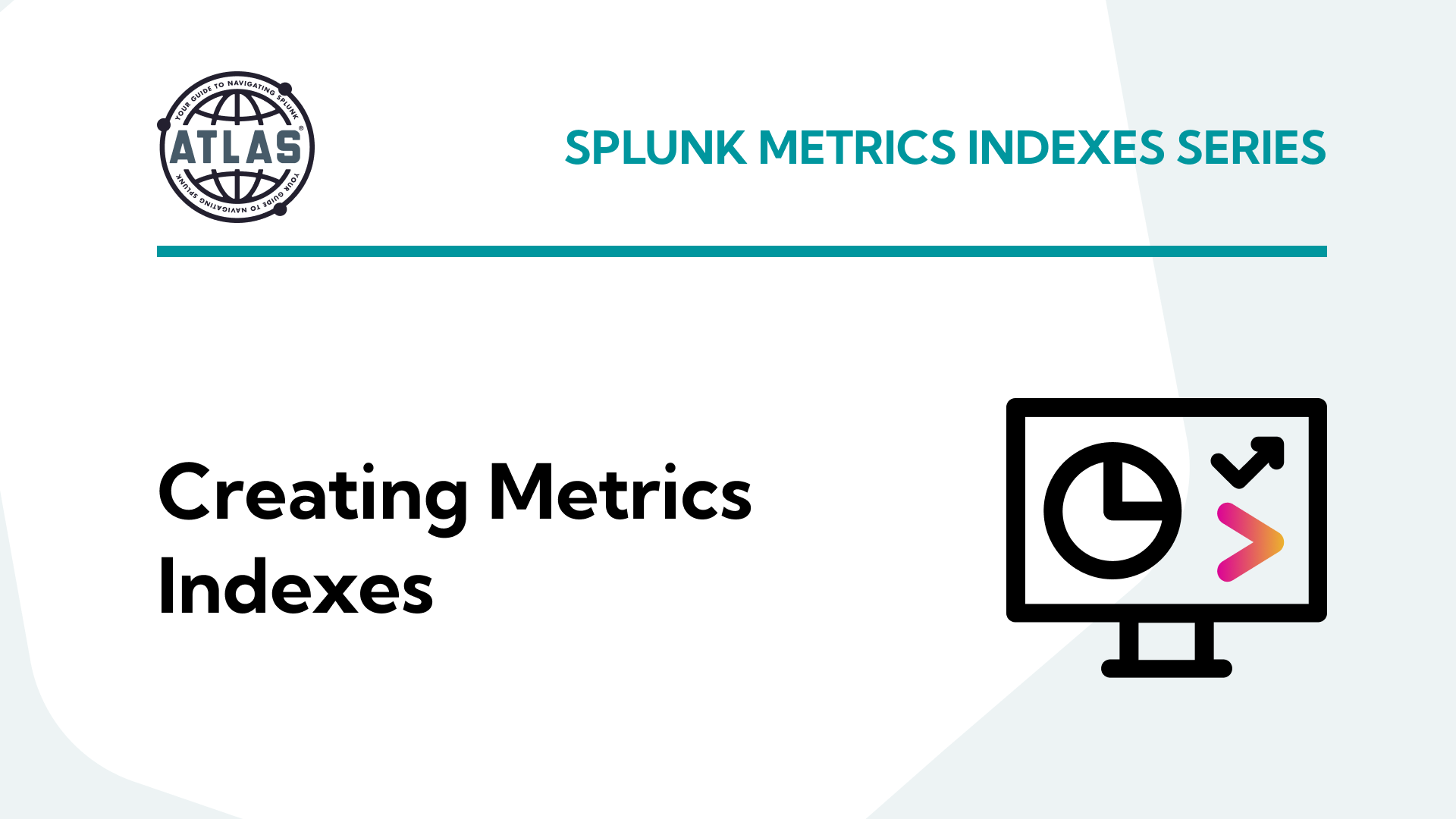 Splunk Metrics Indexes Series: Part 2: Creating Metrics Indexes
