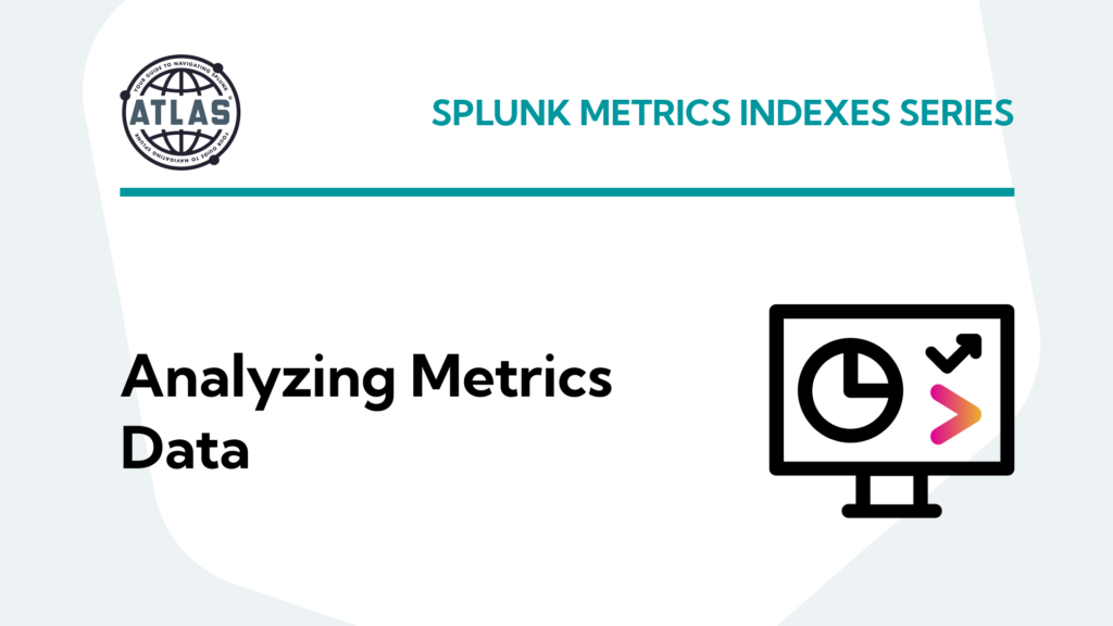 Splunk Metrics Indexes Series: Part 6 Analyzing Metrics Data