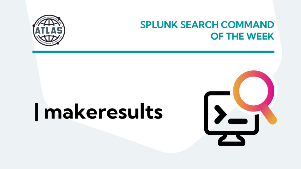 Splunk Search Command Of The Week: Makeresults
