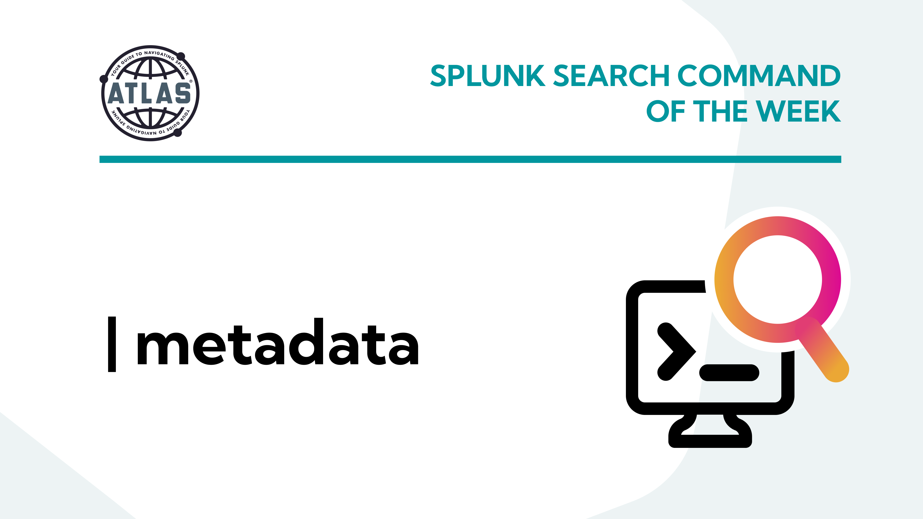 Search Command Of The Week: metadata