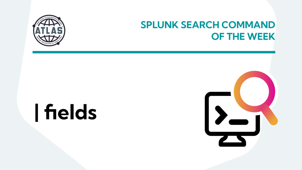 Search Command Of The Week: fields